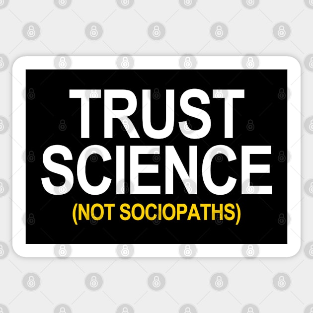 Trust Science Not Sociopaths 1.5 Sticker by skittlemypony